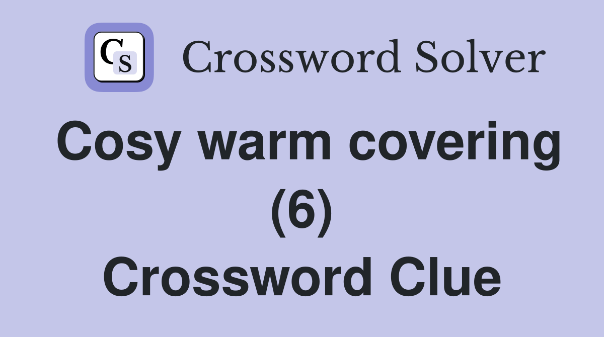 Cosy warm covering (6) Crossword Clue Answers Crossword Solver